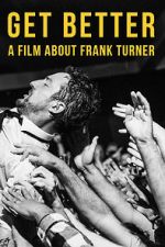 Watch Get Better: A Film About Frank Turner Online Projectfreetv