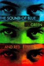 Watch The Sound of Blue, Green and Red Projectfreetv
