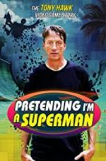 Watch Pretending I\'m a Superman: The Tony Hawk Video Game Story Projectfreetv