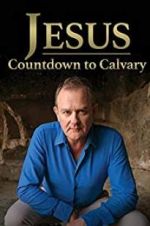 Watch Jesus: Countdown to Calvary Projectfreetv