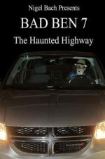 Watch Bad Ben 7: The Haunted Highway Projectfreetv