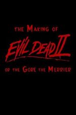 Watch The Making of \'Evil Dead II\' or the Gore the Merrier Projectfreetv