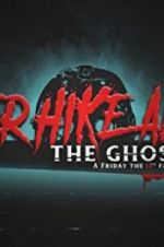 Watch Never Hike Alone: The Ghost Cut - A \'Friday the 13th\' Fan Film Anthology Projectfreetv
