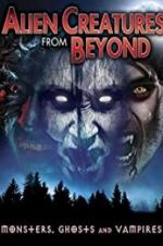 Watch Alien Creatures from Beyond: Monsters, Ghosts and Vampires Projectfreetv