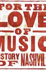 Watch For the Love of Music: The Story of Nashville Projectfreetv