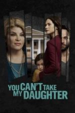 Watch You Can\'t Take My Daughter Projectfreetv