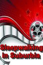 Watch Sleepwalking in Suburbia Projectfreetv