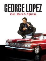 Watch George Lopez: Tall, Dark & Chicano Online Projectfreetv