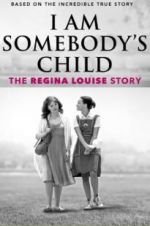 Watch I Am Somebody\'s Child: The Regina Louise Story Projectfreetv