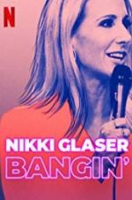 Watch Nikki Glaser: Bangin\' Projectfreetv