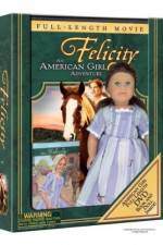 Watch Felicity An American Girl Adventure Projectfreetv