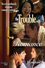 Watch The Trouble with Romance Projectfreetv