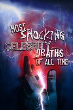 Watch Most Shocking Celebrity Deaths of All Time Online Projectfreetv