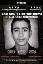 Watch You Dont Like the Truth 4 Days Inside Guantanamo Projectfreetv