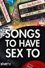 Watch Songs to Have Sex To Projectfreetv
