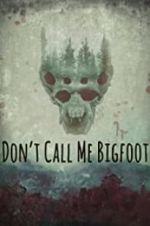 Watch Don\'t Call Me Bigfoot Online Projectfreetv