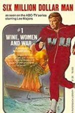 Watch The Six Million Dollar Man: Wine, Women and War Projectfreetv