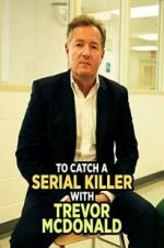 Watch To Catch a Serial Killer with Trevor McDonald Projectfreetv