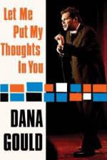 Watch Dana Gould: Let Me Put My Thoughts in You. Projectfreetv