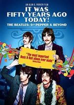 Watch It Was Fifty Years Ago Today! The Beatles: Sgt. Pepper & Beyond Online Projectfreetv