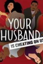 Watch Your Husband Is Cheating On Us Projectfreetv