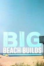 Watch Big Beach Builds Projectfreetv
