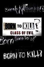 Watch Born to Kill? Class of Evil Projectfreetv