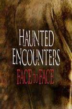 Watch Haunted Encounters Face To Face Projectfreetv