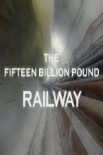 Watch Projectfreetv The Fifteen Billion Pound Railway Online