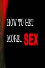 Watch How to Get More Sex Projectfreetv