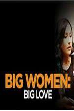 Watch Big Women: Big Love Projectfreetv
