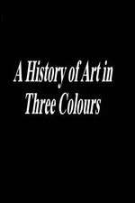 Watch A History of Art in Three Colours Projectfreetv