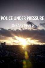 Watch Police Under Pressure - Uneasy Peace Projectfreetv