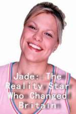Watch Jade: The Reality Star Who Changed Britain Projectfreetv