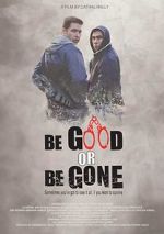 Watch Be Good or Be Gone Projectfreetv