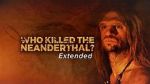 Watch Who Killed the Neanderthal? Projectfreetv
