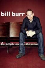 Watch Bill Burr You People Are All the Same Projectfreetv