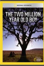 Watch National Geographic The 2 Million Year Old Boy Projectfreetv