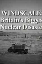 Watch Windscale Britain's Biggest Nuclear Disaster Projectfreetv