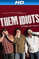 Watch Them Idiots Whirled Tour Projectfreetv