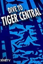 Watch Dive to Tiger Central Projectfreetv