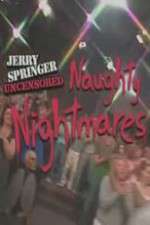 Watch Jerry Springer  Uncensored Naughty Nightmares Online Projectfreetv