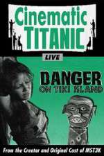 Watch Cinematic Titanic: Danger on Tiki Island Projectfreetv