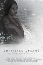 Watch Shattered Dreams: Sex Trafficking in America Projectfreetv