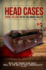 Watch Head Cases: Serial Killers in the Delaware Valley Projectfreetv