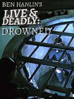 Watch Ben Hanlin\'s Live & Deadly: Drowned Projectfreetv