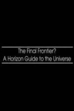 Watch The Final Frontier? A Horizon Guide to the Universe Projectfreetv