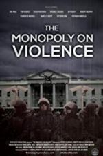 Watch The Monopoly on Violence Projectfreetv