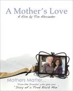 Watch Tim Alexander\'s A Mother\'s Love Projectfreetv