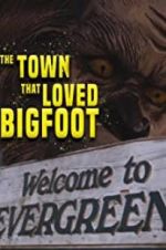 Watch The Town that Loved Bigfoot Projectfreetv